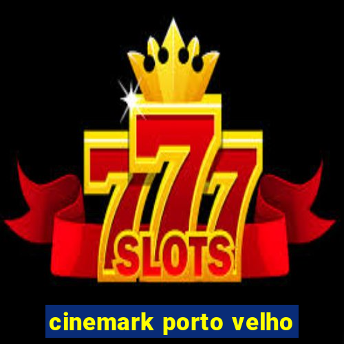 cinemark porto velho